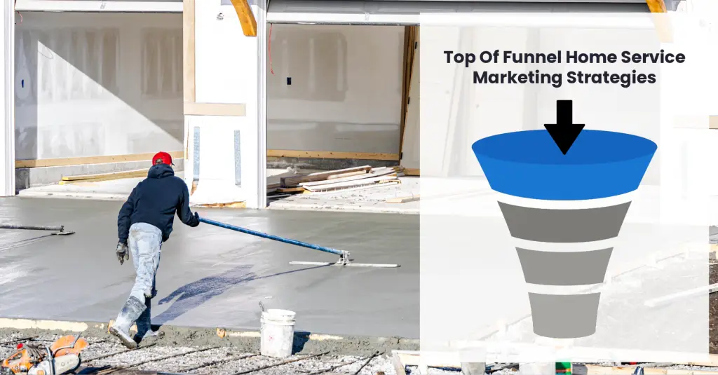 top of funnel marketing for contractors visual with funnel graphic and home service worker pouring concrete